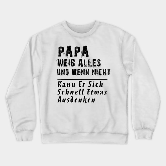 PAPA WEIB ALLES UND WENN NICHT KANN ER SICH SCHNELL ETWAS AUSDENKEN Crewneck Sweatshirt by AdelaidaKang